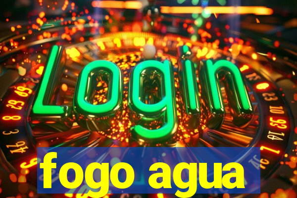 fogo agua